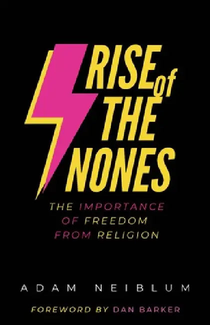 Rise of the Nones: The Importance of Freedom from Religion by Adam Neiblum