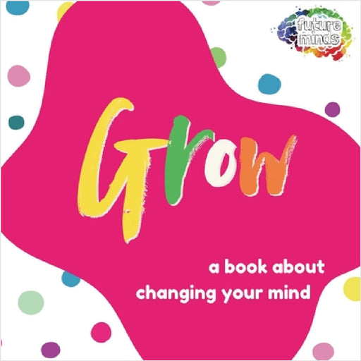 Grow: A Book About Changing Your Mind by Robert Johnson