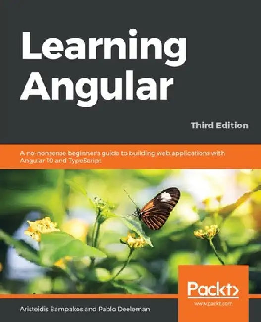Learning Angular - Third Edition: A no-nonsense beginner's guide to building web applications with Angular 10 and TypeScript by Aristeidis Bampakos
