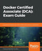 Docker Certified Associate (DCA): Exam Guide by Francisco Javier Ramírez Urea