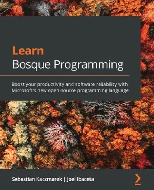 Learn Bosque Programming: Boost your productivity and software reliability with Microsoft's new open-source programming language by Sebastian Kaczmarek