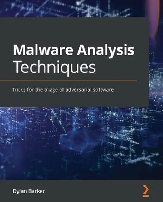 Malware Analysis Techniques: Tricks for the triage of adversarial software by Dylan Barker