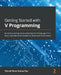 Getting Started with V Programming: An end-to-end guide to adopting the V language from basic variables and modules to advanced concurrency by Navule Pavan Kumar Rao