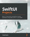 SwiftUI Projects: Build six real-world, cross-platform mobile applications using Swift, Xcode 12, and SwiftUI by Craig Clayton