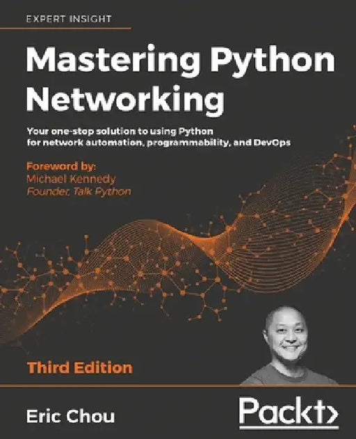 Mastering Python Networking - Third Edition: Your one-stop solution to using Python for network automation, programmability, and DevOps by Eric Chou