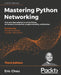 Mastering Python Networking - Third Edition: Your one-stop solution to using Python for network automation, programmability, and DevOps by Eric Chou