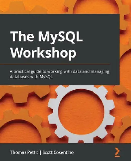 The MySQL Workshop: A practical guide to working with data and managing databases with MySQL by Thomas Pettit
