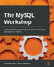 The MySQL Workshop: A practical guide to working with data and managing databases with MySQL by Thomas Pettit