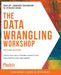The Data Wrangling Workshop, Second Edition: Create your own actionable insights using data from multiple raw sources by Brian Lipp