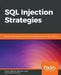 SQL Injection Strategies: Practical techniques to secure old vulnerabilities against modern attacks by Edoardo Caselli
