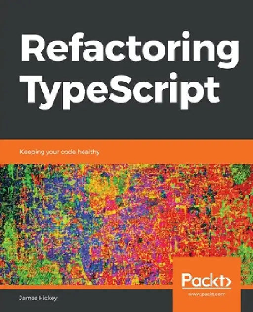 Refactoring TypeScript by James Hickey