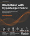 Blockchain with Hyperledger Fabric, Second Edition: Build decentralized applications using Hyperledger Fabric 2 by Nitin Gaur