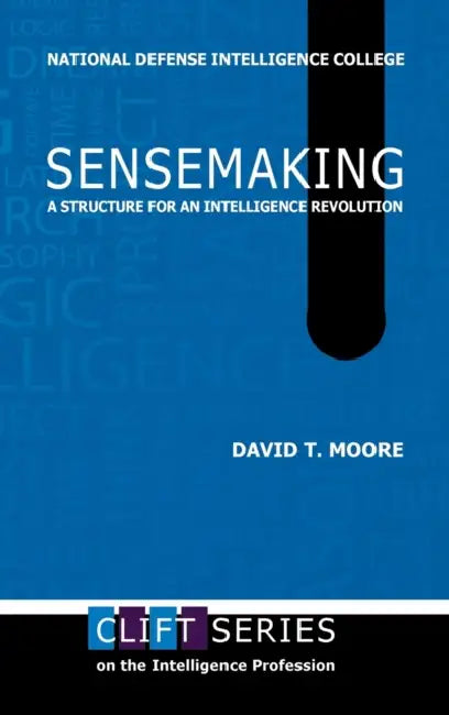 Sensemaking: A Structure for an Intelligence Revolution by David T. Moore