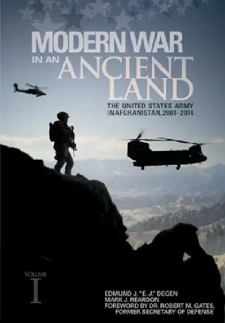 Modern War in an Ancient Land: The United States Army in Afghanistan, 2001-2014. Volume I by Edmund J. Degen
