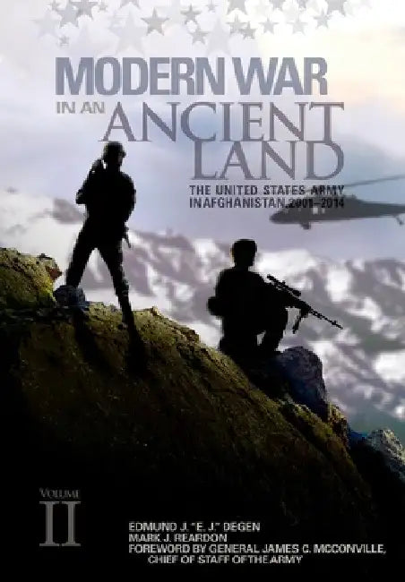 Modern War in an Ancient Land: The United States Army in Afghanistan, 2001-2014 Volume II: The United States Army in Afghanistan, 2001-2014. Volume I by Edmund J. Degen