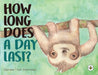 How Long Does a Day Last? by Gloriana Freer-Rohrmoser