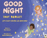 Good Night (Not Really) by Nan Evenson