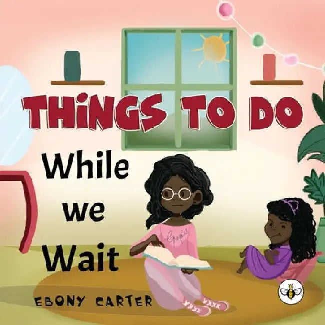 Things To Do While We Wait by Ebony Carter