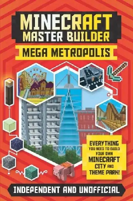 Minecraft Master Builder: Mega Metropolis: Build Your Own Minecraft City and Theme Park by Anne Rooney