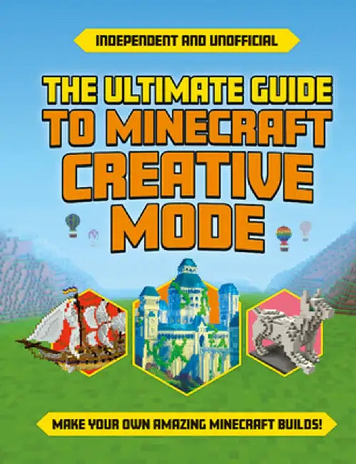 Ultimate Guide to Minecraft Creative Mode (Independent & Unofficial) by Eddie Robson