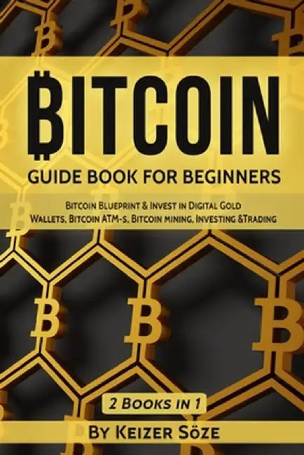 Bitcoin: Guide Book for Beginners by Keizer Soze