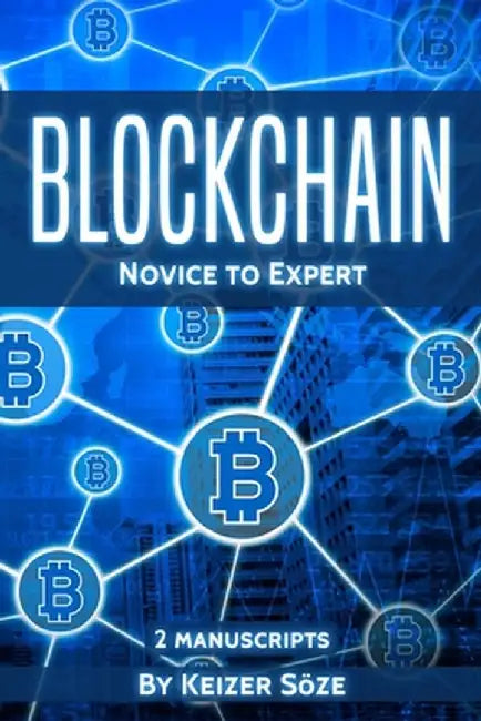 Blockchain: Novice to Expert - 2 manuscripts by Keizer Soze