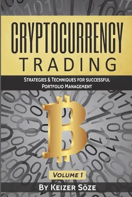 Cryptocurrency Trading: Strategies & Techniques for successful Portfolio Management by Keizer Soze