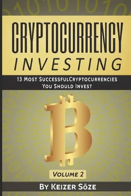 Cryptocurrency Investing: 13 most successful Cryptocurrencies you should Invest by Keizer Soze