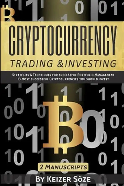 Cryptocurrency Trading & Investing: 2 manuscripts by Keizer Soze