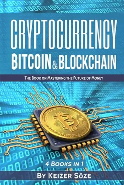 Cryptocurrency: Bitcoin & Blockchain: 4 Books in 1 by Keizer Soze