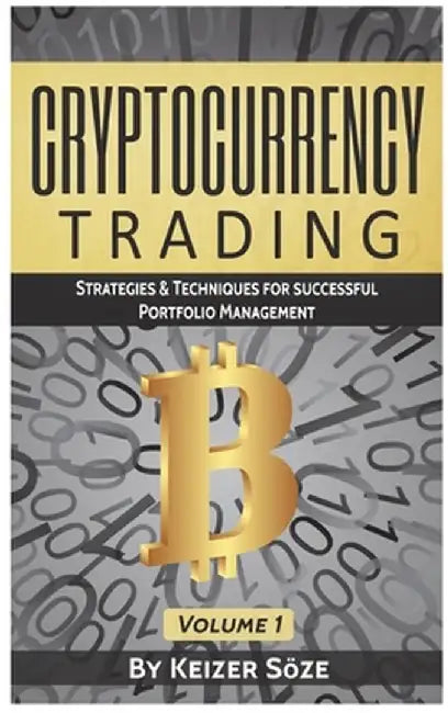 Cryptocurrency Trading: Strategies & Techniques for successful Portfolio Management by Keizer Soze