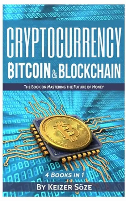 Cryptocurrency: Bitcoin & Blockchain: 4 Books in 1 by Keizer Soze