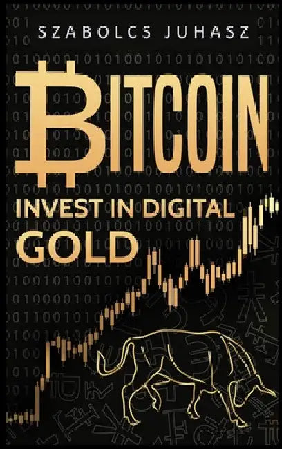 Bitcoin: Invest In Digital Gold by Szabolcs Juhasz