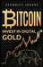 Bitcoin: Invest In Digital Gold by Szabolcs Juhasz