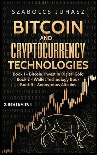 Bitcoin & Cryptocurrency Technologies: 3 Books in 1 by Szabolcs Juhasz