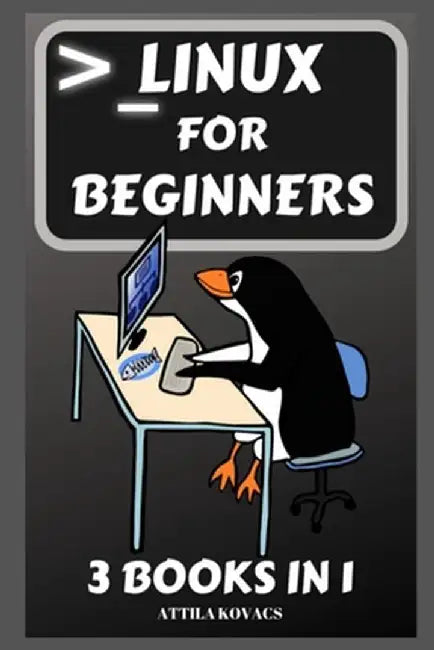 Linux for Beginners: 3 Books in 1 by Attila Kovacs