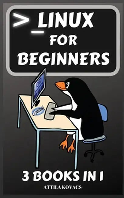 Linux for Beginners: 3 Books in 1 by Attila Kovacs