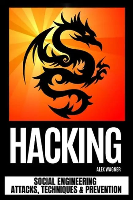Hacking: Social Engineering Attacks, Techniques & Prevention by Alex Wagner