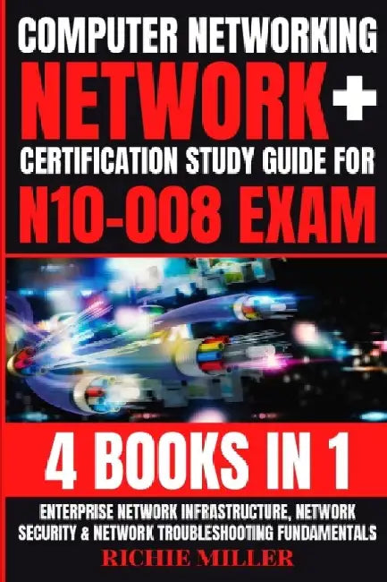 Computer Networking: Enterprise Network Infrastructure, Network Security & Network Troubleshooting Fundamentals by Richie Miller