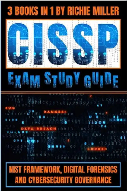 CISSP Exam Study Guide: NIST Framework, Digital Forensics & Cybersecurity Governance by Miller, Richie