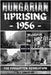 Hungarian Uprising 1956: The Forgotten Revolution by Kingston, A. J.