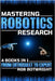 Mastering Robotics Research: From Enthusiast To Expert by Botwright, Rob