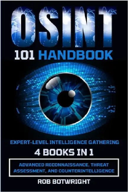 OSINT 101 Handbook: Advanced Reconnaissance, Threat Assessment, And Counterintelligence by Botwright, Rob