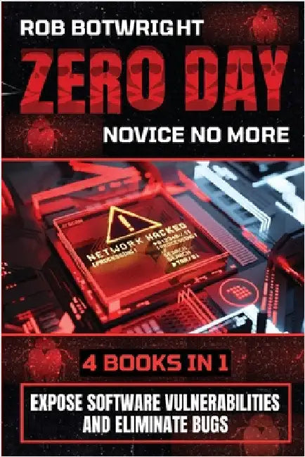 Zero Day: Expose Software Vulnerabilities And Eliminate Bugs by Botwright, Rob