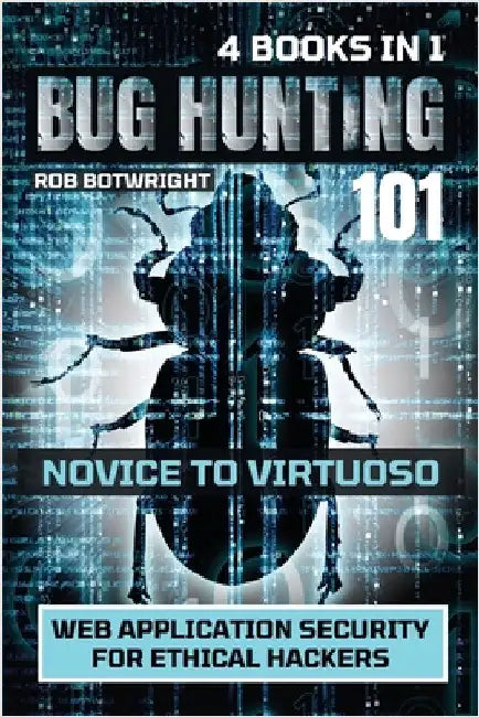 Bug Hunting 101: Web Application Security For Ethical Hackers by Botwright, Rob