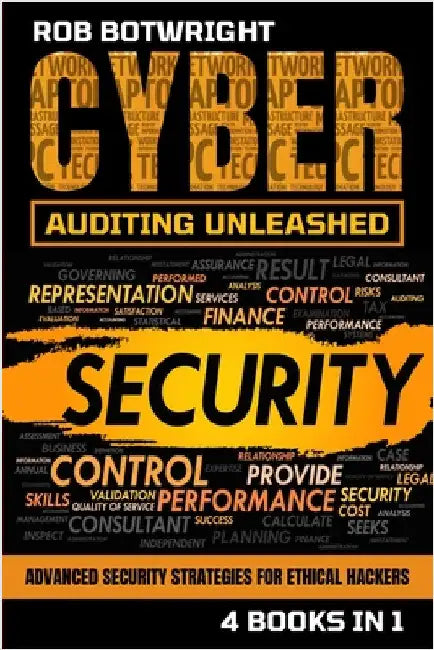 Cyber Auditing Unleashed: Advanced Security Strategies For Ethical Hackers by Botwright, Rob