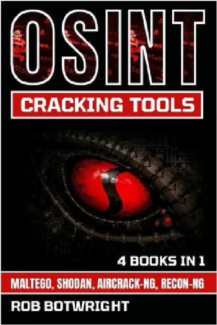 OSINT Cracking Tools: Maltego, Shodan, Aircrack-Ng, Recon-Ng by Botwright, Rob