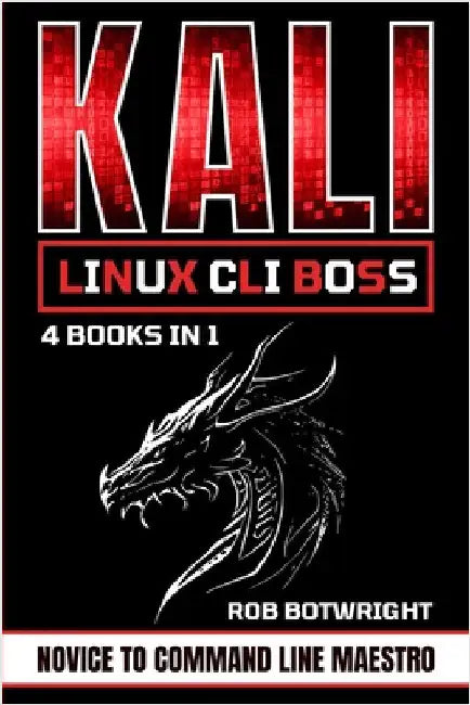 Kali Linux CLI Boss: Novice To Command Line Maestro by Botwright, Rob