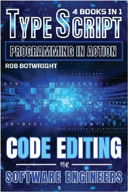 TypeScript Programming In Action: Code Editing For Software Engineers by Botwright, Rob