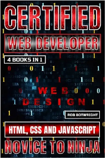 Certified Web Developer: HTML, CSS and JavaScript by Botwright, Rob